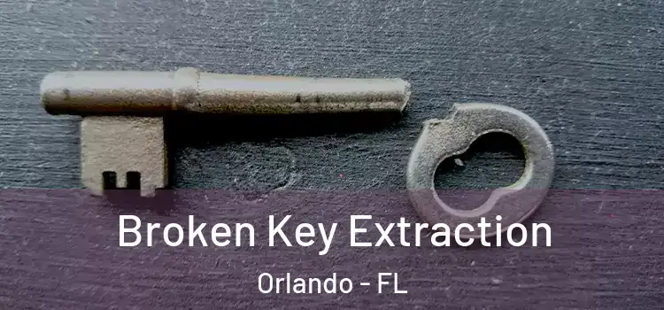  Broken Key Extraction Orlando - FL