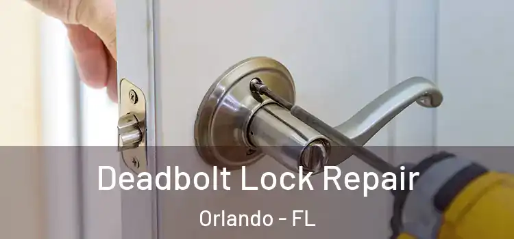  Deadbolt Lock Repair Orlando - FL