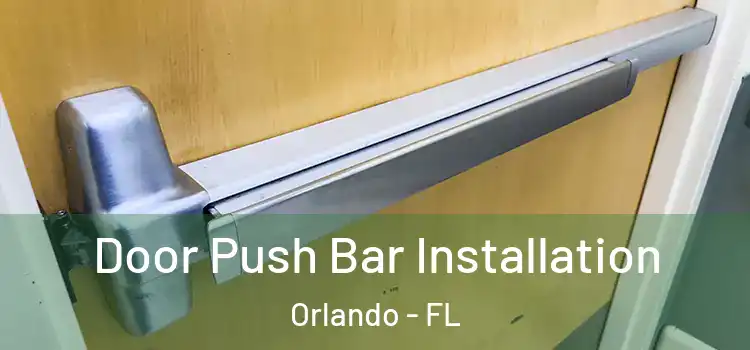 Door Push Bar Installation Orlando - FL