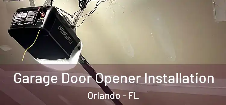  Garage Door Opener Installation Orlando - FL