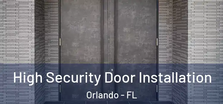  High Security Door Installation Orlando - FL