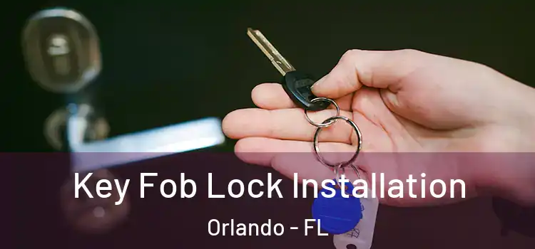 Key Fob Lock Installation Orlando - FL