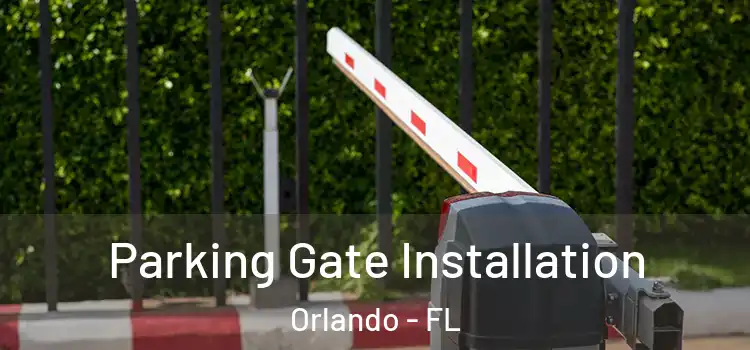 Parking Gate Installation Orlando - FL